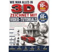 WIE MAN ALLES IN 3D ZEICHNET MIT VIDEO-TUTORIALS: Machen Sie Ihre Zeichnungen realistisch, meistern Sie die Perspektive leicht und transformieren Sie ... mit 30+ Projekten für Anfänger
