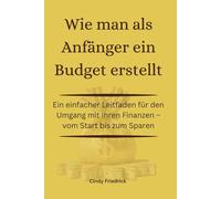 Wie man als Anfänger ein Budget erstellt: Ein einfacher Leitfaden für den Umgang mit Ihren Finanzen - vom Start bis zum Sparen