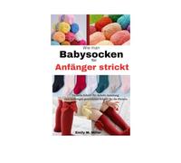 Wie man Babysocken für Anfänger strickt: Einfache Schritt-für-Schritt-Anleitung zum Anfertigen gemütlicher Schuhe für die Kleinen