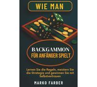 Wie Man Backgammon Für Anfänger Spielt: Lernen Sie die Regeln, meistern Sie die Strategie und gewinnen Sie mit Selbstvertrauen