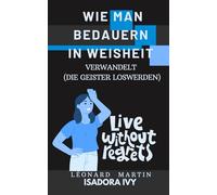 Wie man Bedauern in Weisheit verwandelt (Die Geister loswerden)