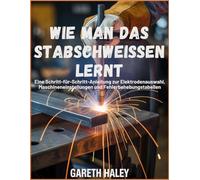 Wie man das Stabschweißen lernt: Eine Schritt-für-Schritt-Anleitung zur Elektrodenauswahl, Maschineneinstellungen und Fehlerbehebungstabellen