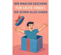 Wie Man Ein Geschenk Für Leute Findet, Die Schon Alles Haben (Sammlung satirische Taschenbücher als Scherzgeschenk)