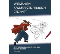 Wie man ein Samurai-Zeichenbuch zeichnet: Tipps, wie man Samurai schnell und einfach zeichnet (1) (Zeichenbuch - Geschenke Für Kinder)