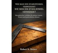 WIE MAN EIN STAHLWINKEL VERWENDET: Ein praktischer Leitfaden für präzises Layout, Winkel und handwerkliches Können
