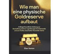 Wie man eine physische Goldreserve aufbaut: Anfängerfreundliche Anleitung zur Beschaffung sicherer Lagerlösungen für Edelmetalle und zum Aufbau dauerhafter finanzieller Stärke