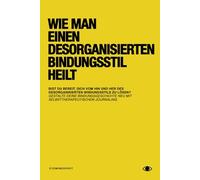 Wie man einen desorganisierten Bindungsstil heilt: Ein umfassender Leitfaden für den Weg zu einem sicheren Bindungsstil