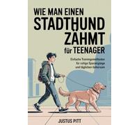 Wie man einen Stadthund zähmt für Teenager: Einfache Trainingsmethoden für ruhige Spaziergänge und täglichen Gehorsam