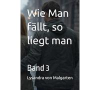 Wie Man fällt, so liegt man: Band 3