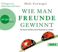 Dale Carnegie Wie man Freunde gewinnt: Die Kunst, beliebt und einflussreich (CD)