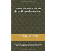 Wie man Freunde verliert (Keine Gebrauchsanweisung): Cómo perder amigos (No hay instrucciones de uso) - How to Lose Friends (No instructions for use)