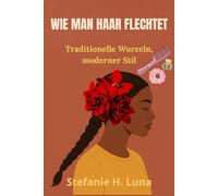 WIE MAN HAARE FLECHTET: Traditionelle Wurzeln, moderner Stil