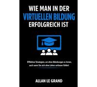 WIE MAN IN DER VIRTUELLEN BILDUNG ERFOLGREICH IST: Effektive Strategien, um ohne Ablenkungen zu lernen, auch wenn Sie sich ohne Lehrer verlassen fühlen!: 2
