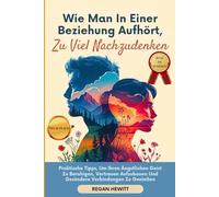 Wie Man In Einer Beziehung Aufhört, Zu Viel Nachzudenken: Praktische Tipps, Um Ihren Ängstlichen Geist Zu Beruhigen, Vertrauen Aufzubauen Und Gesündere Verbindungen Zu Genießen