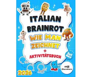 Wie man Italian Brainrot zeichnet: infaches und kreatives Mal- und Aktivitätsbuch mit Tralalero Tralala, Tung Tung Tung Sahur, Ballerina Capuchina, ... Assassino und mehr - ein Buch für jedes Kind!