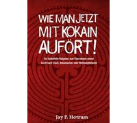 Wie man jetzt mit Kokain aufhört! (GlobalAddictionSolutions.org): Ein Selbsthilfe-Ratgeber zum Überwinden deiner Sucht nach Crack, Kokainpulver oder Methamphetamin