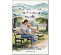 Wie man Kinder mit Autismus erzieht: 30 Praktische Strategien zur Stressreduzierung, zum Aufbau von Verbindungen und zur Unterstützung der neu diversen Entwicklung