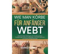 Wie Man Körbe Für Anfänger Webt: Schritt-für-Schritt-Anleitung für die Herstellung schöner handgefertigter Körbe mit nachhaltigen, natürlichen Materialien und einfachen Alltagswerkzeugen