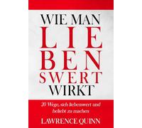 WIE MAN LIEBENSWERT WIRKT: 20 Wege, sich liebenswert und beliebt zu machen
