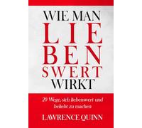 WIE MAN LIEBENSWERT WIRKT: 20 Wege, sich liebenswert und beliebt zu machen