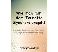 Wie man mit dem Tourette Syndrom umgeht: Praktische Strategien zum Umgang mit Tics, Angstzuständen