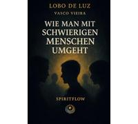 WIE MAN MIT SCHWIERIGEN MENSCHEN UMGEHT: Innere Stärke bewahren und klare Grenzen setzen (MENSCH & BEZIEHUNG)