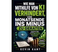 Wie man mithilfe von KI verhindert, vor Monatsende ins Minus zu geraten: Praktische Tipps für Ihre persönlichen Finanzen mit Anregungen zur Organisation Ihres Geldes