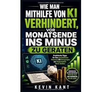 Wie man mithilfe von KI verhindert, vor Monatsende ins Minus zu geraten: Praktische Tipps für Ihre persönlichen Finanzen mit Anregungen zur Organisation Ihres Geldes