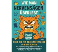 Wie man Nervensägen überlebt, ohne Sie mit der Kaffeetasse zu erschlagen: Das lustige Mitmachbuch zum Stressabbau - perfekt für Büro, Zuhause & unterwegs