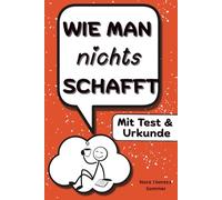 Wie man nichts schafft: 29 genial nutzlose Tipps gegen Produktivität - mit Prokrastinationstest für alle Aufschieber:innen. Geschenk für Kollegen, Freunde und Familie