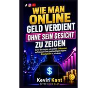 Wie Man Online Geld Verdient, Ohne Sein Gesicht Zu Zeigen: Echte Strategien, um online Einkommen aufzubauen und gleichzeitig die eigene Privatsphäre zu schützen