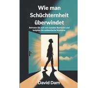 Wie man Schüchternheit überwindet: Befreien Sie sich von sozialen Barrieren und knüpfen Sie authentische Kontakte.