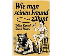 Wie man seinen Freund zähmt: Das Überlebenshandbuch für die ahnungslose Frau