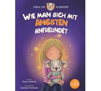 Wie man sich mit Ängsten anfreundet: Ein Kinderbuch einer Psychologin - damit Kinder Gefühle verstehen, innere Stärke entwickeln und Selbstregulation lernen (Koala Tuki - Klassentier)