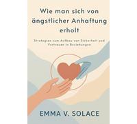 Wie man sich von ängstlicher Anhaftung erholt: Strategien zum Aufbau von Sicherheit und Vertrauen in Beziehungen