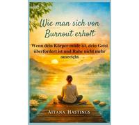 Wie man sich von Burnout erholt: Wenn dein Körper müde ist, dein Geist überfordert ist und Ruhe nicht mehr ausreicht
