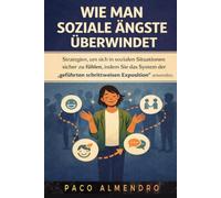 WIE MAN SOZIALE ÄNGSTE ÜBERWINDET: Strategien, um sich in sozialen Situationen sicher zu fühlen, indem Sie das System der „geführten schrittweisen Exposition” anwenden.