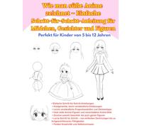 Wie man süße Anime zeichnet - Einfache Schritt-für-Schritt-Anleitung für Mädchen, Gesichter und Figuren: Perfekt für Kinder von 5 bis 12 Jahren (Zeichenanleitung für Kinder)