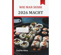 WIE MAN SUSHI 2026 MACHT: Lernen Sie Rollen, Nigiri und Sashimi mit einfachen Anweisungen