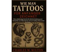 Wie man Tattoos für Anfänger zeichnet: Eine vollständige Schritt-für-Schritt-Anleitung zum Entwerfen von Tattoo-Kunst und zum Aufbau Ihres ersten Portfolios