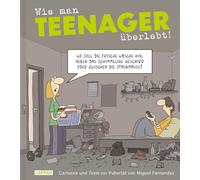 Wie man Teenager überlebt!: Cartoons und Texte zur Pubertät von Miguel Fernandez | Lustiger Ratgeber für Eltern