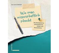 Wie man wissenschaftlich schreibt: Das Handwerk für philosophische Essays und Hausarbeiten