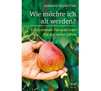 Wie möchte ich alt werden?: Erfrischende Perspektiven für die reifen Jahre