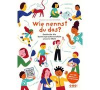 Wie nennst du das?: Entdecke die bunte Sprachenvielfalt unserer Welt mit 120 Wörtern in 17 Sprachen | Großformatiges Sachbilderbuch für Kita, Schule, ... DaF mit QR-Codes zu über 2.000 Audiodateien