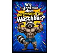 Wie nennt man einen durchtrainierten Waschbär?: Scherzfragen mit illustrierten Lösungen auf jeder Seite