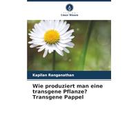 Wie produziert man eine transgene Pflanze? Transgene Pappel