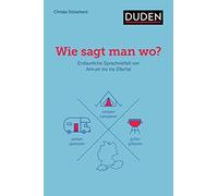 Wie sagt man wo?: Erstaunliche Sprachvielfalt von Amrum bis ins Zillertal