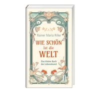Wie schön ist die Welt: Das kleine Buch der Lebenskunst