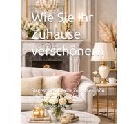 Wie Sie Ihr Zuhause verschönern: So gestalten Sie Ihr Zuhause schön Hausrenovierungsplaner