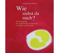 Wie siehst du mich?: Die Bedeutung der individuellen Sichtweisen von Eltern auf ihr Kind